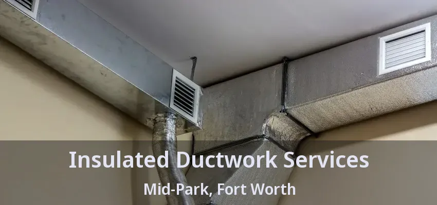 Insulated Ductwork Services Mid-Park, Fort Worth - TX