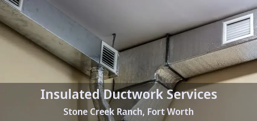 Insulated Ductwork Services Stone Creek Ranch, Fort Worth - TX