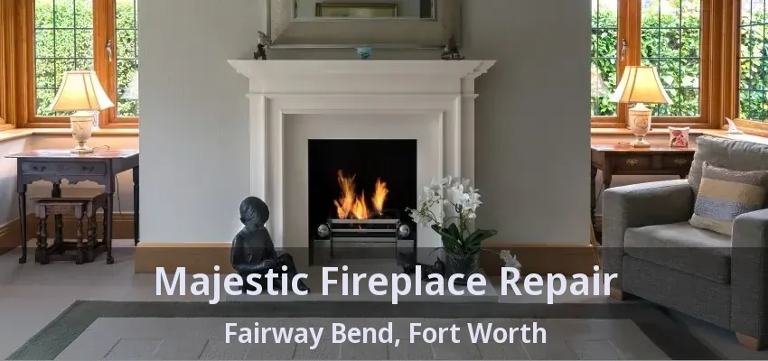 Majestic Fireplace Repair Fairway Bend, Fort Worth - TX