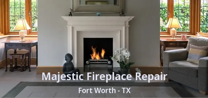 Majestic Fireplace Repair Fort Worth - TX