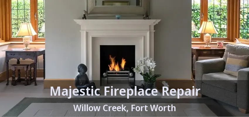 Majestic Fireplace Repair Willow Creek, Fort Worth - TX