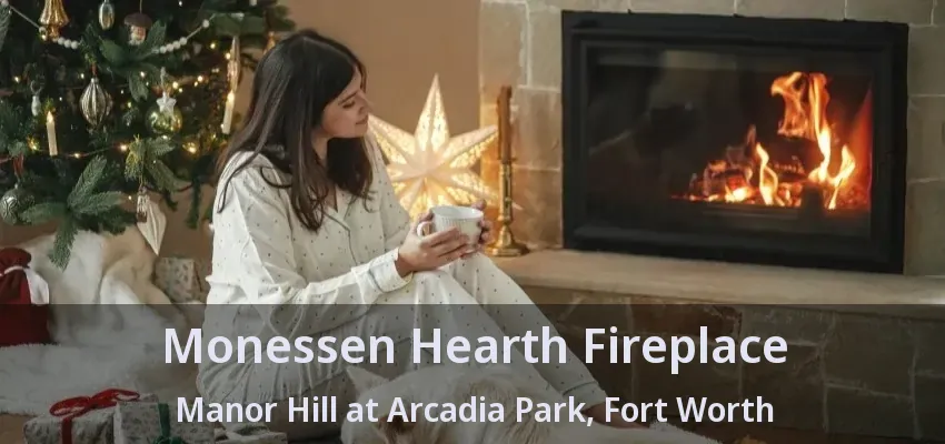 Monessen Hearth Fireplace Manor Hill at Arcadia Park, Fort Worth - TX Monessen Hearth Fireplace Manor Hill at Arcadia Park, Fort Worth - TX