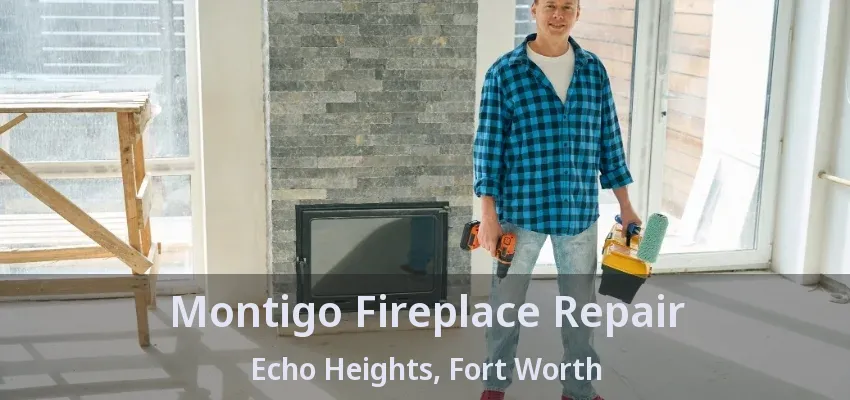 Montigo Fireplace Repair Echo Heights, Fort Worth - TX
