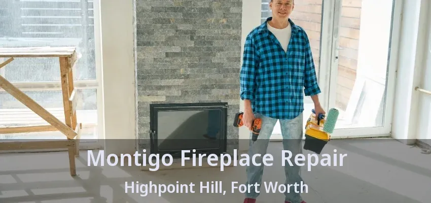 Montigo Fireplace Repair Highpoint Hill, Fort Worth - TX