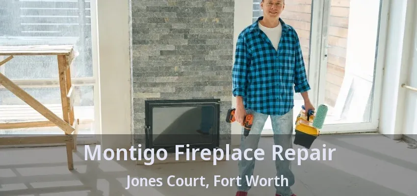 Montigo Fireplace Repair Jones Court, Fort Worth - TX