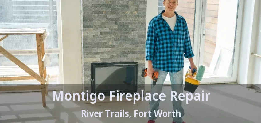 Montigo Fireplace Repair River Trails, Fort Worth - TX