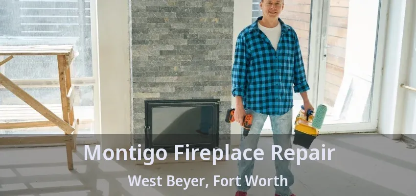 Montigo Fireplace Repair West Beyer, Fort Worth - TX