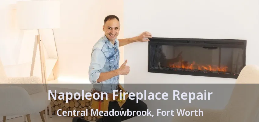 Napoleon Fireplace Repair Central Meadowbrook, Fort Worth - TX