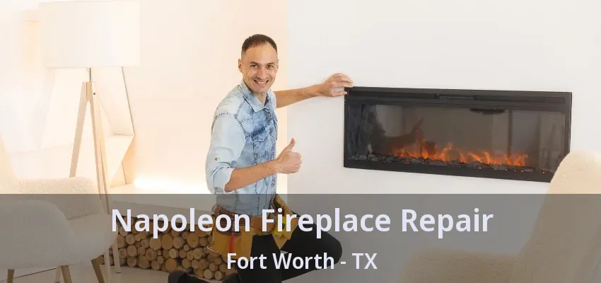 Napoleon Fireplace Repair Fort Worth - TX
