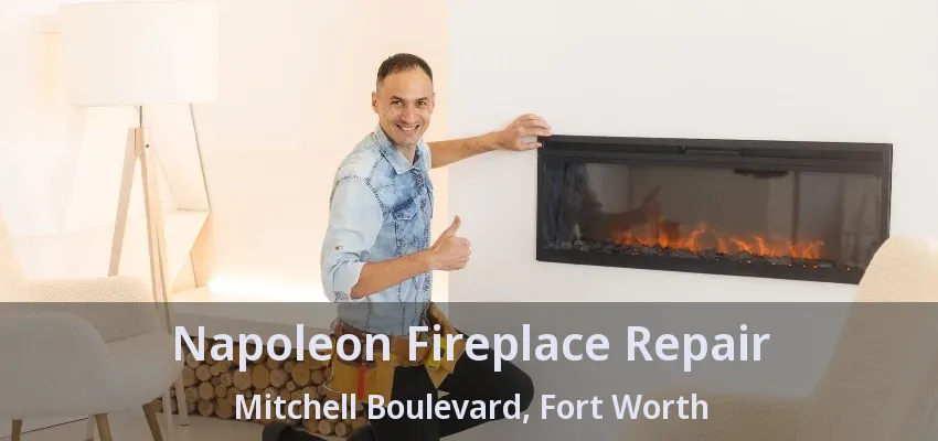 Napoleon Fireplace Repair Mitchell Boulevard, Fort Worth - TX