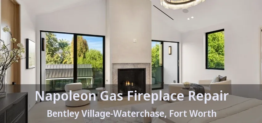 Napoleon Gas Fireplace Repair Bentley Village-Waterchase, Fort Worth - TX