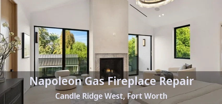 Napoleon Gas Fireplace Repair Candle Ridge West, Fort Worth - TX