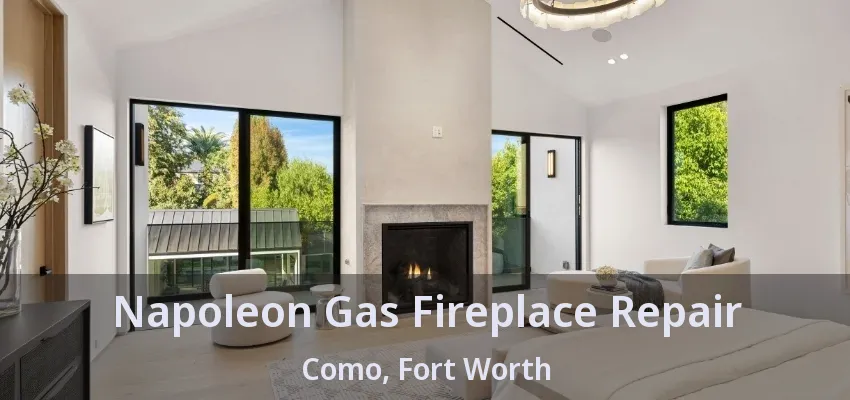 Napoleon Gas Fireplace Repair Como, Fort Worth - TX