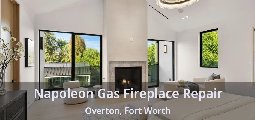 Napoleon Gas Fireplace Repair Overton, Fort Worth - TX