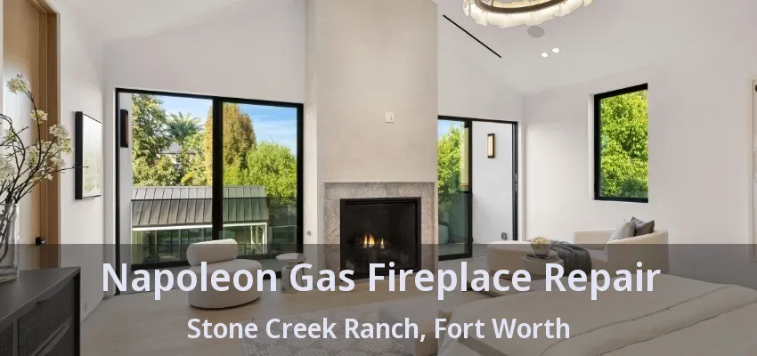 Napoleon Gas Fireplace Repair Stone Creek Ranch, Fort Worth - TX