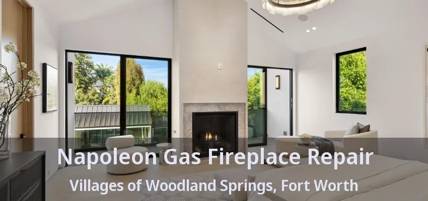 Napoleon Gas Fireplace Repair Villages of Woodland Springs, Fort Worth - TX