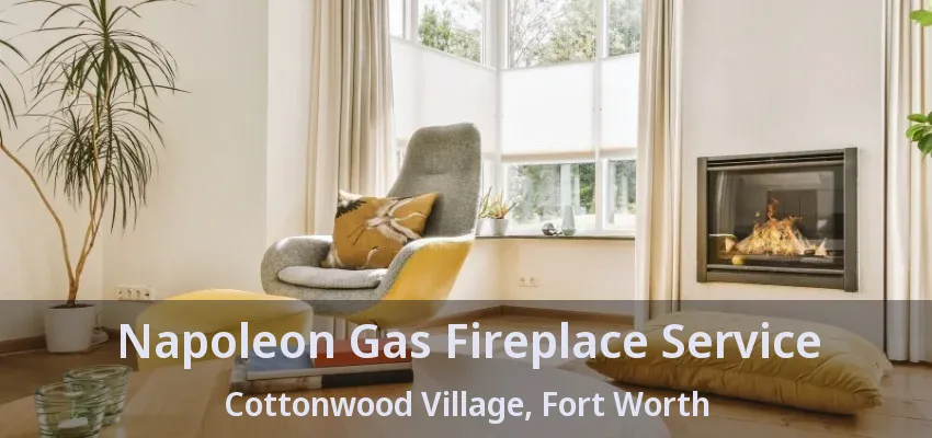 Napoleon Gas Fireplace Service Cottonwood Village, Fort Worth - TX
