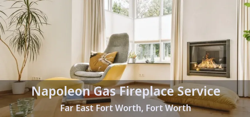 Napoleon Gas Fireplace Service Far East Fort Worth, Fort Worth - TX
