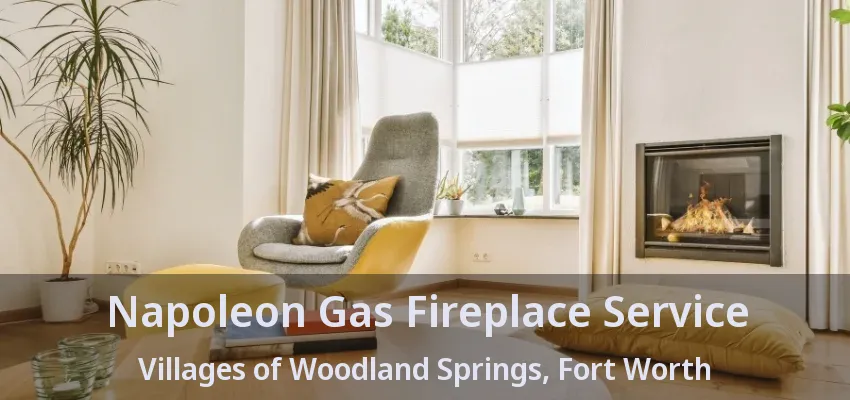 Napoleon Gas Fireplace Service Villages of Woodland Springs, Fort Worth - TX