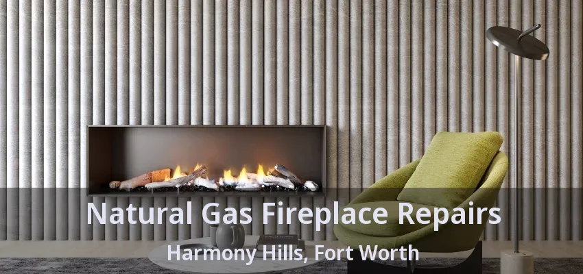 Natural Gas Fireplace Repairs Harmony Hills, Fort Worth - TX