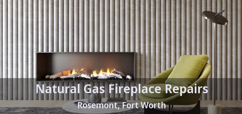 Natural Gas Fireplace Repairs Rosemont, Fort Worth - TX