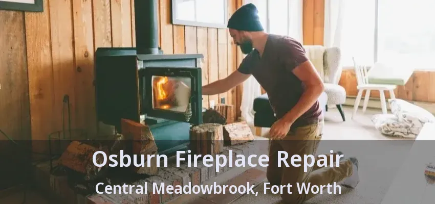 Osburn Fireplace Repair Central Meadowbrook, Fort Worth - TX