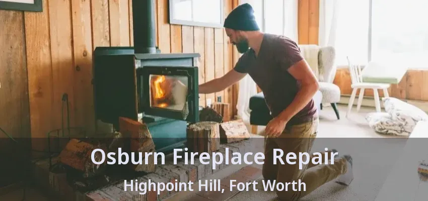 Osburn Fireplace Repair Highpoint Hill, Fort Worth - TX