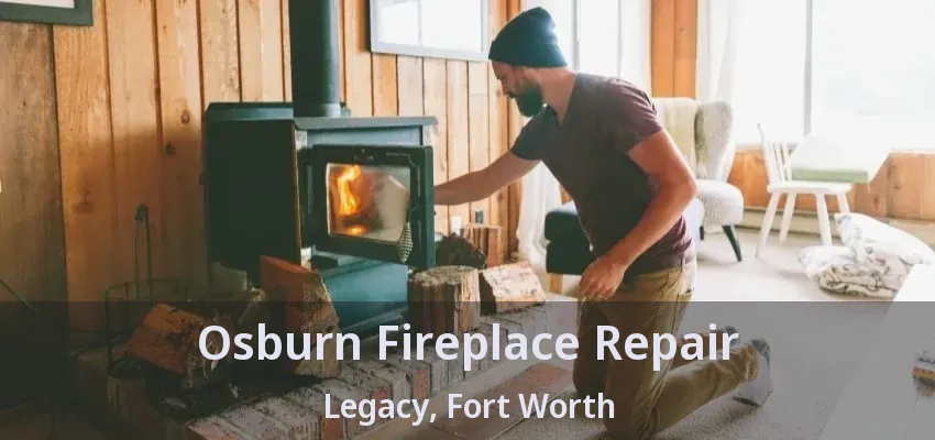 Osburn Fireplace Repair Legacy, Fort Worth - TX