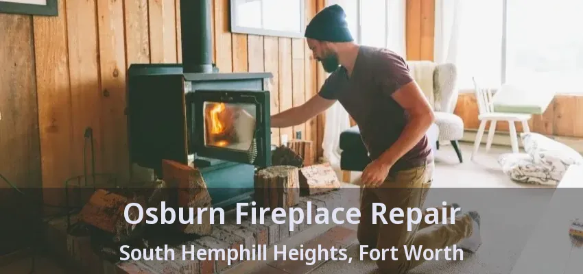 Osburn Fireplace Repair South Hemphill Heights, Fort Worth - TX