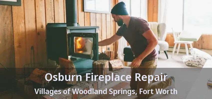 Osburn Fireplace Repair Villages of Woodland Springs, Fort Worth - TX