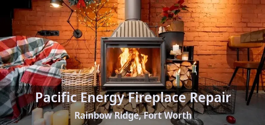 Pacific Energy Fireplace Repair Rainbow Ridge, Fort Worth - TX