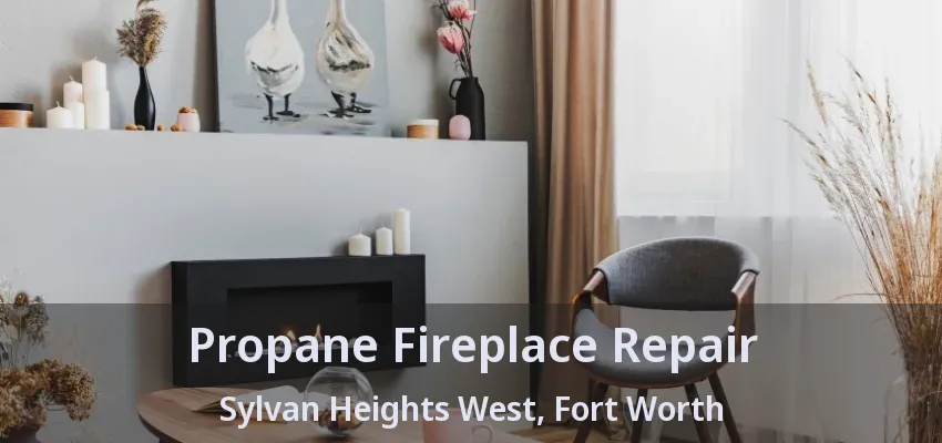Propane Fireplace Repair Sylvan Heights West, Fort Worth - TX
