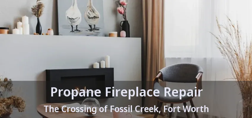 Propane Fireplace Repair The Crossing of Fossil Creek, Fort Worth - TX