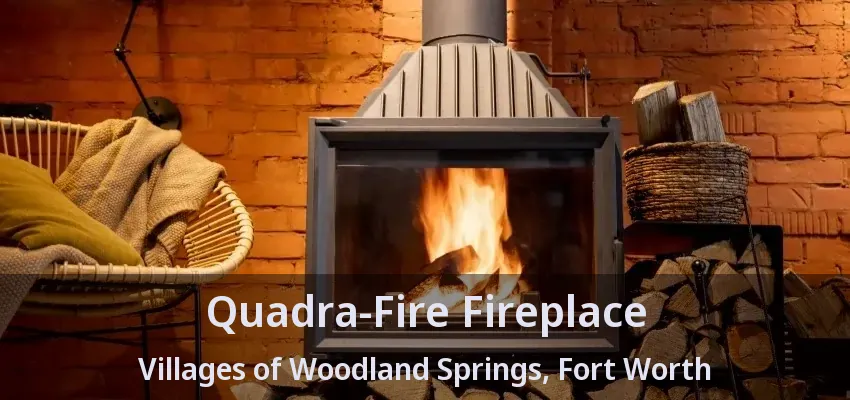 Quadra-Fire Fireplace Villages of Woodland Springs, Fort Worth - TX