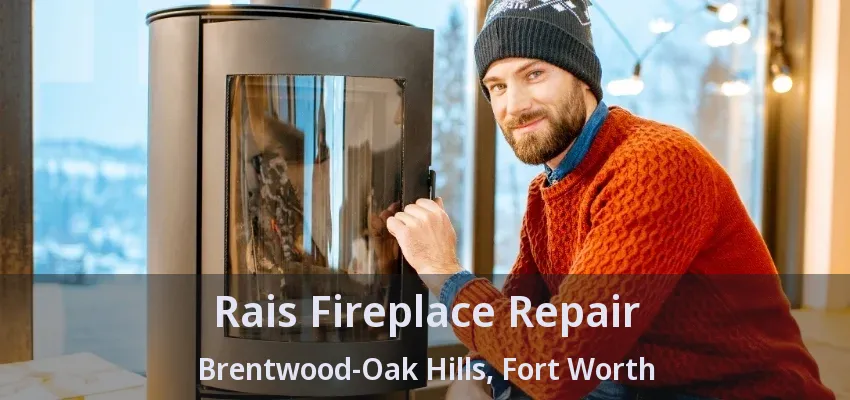 Rais Fireplace Repair Brentwood-Oak Hills, Fort Worth - TX