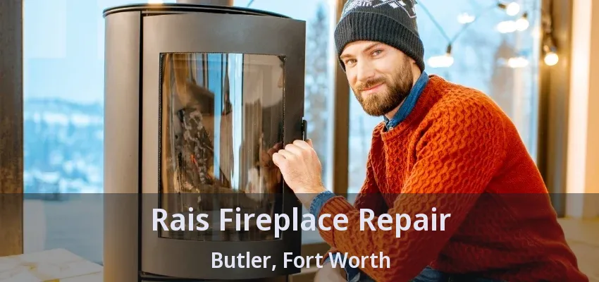 Rais Fireplace Repair Butler, Fort Worth - TX