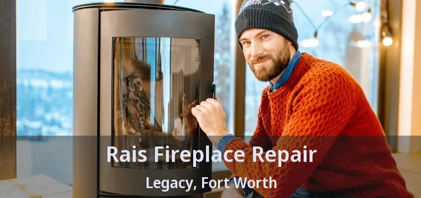 Rais Fireplace Repair Legacy, Fort Worth - TX