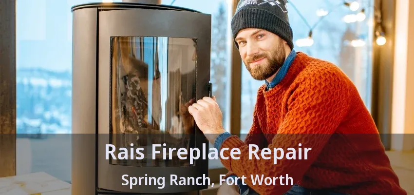 Rais Fireplace Repair Spring Ranch, Fort Worth - TX