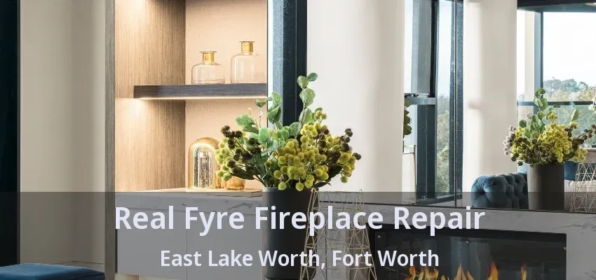 Real Fyre Fireplace Repair East Lake Worth, Fort Worth - TX