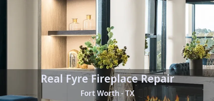 Real Fyre Fireplace Repair Fort Worth - TX