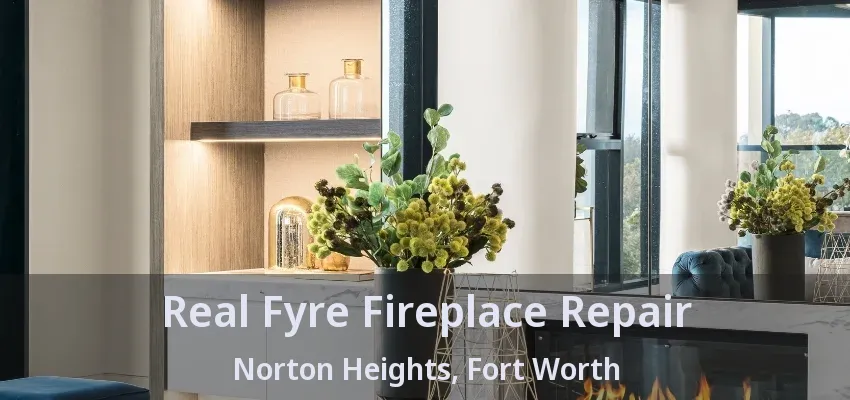 Real Fyre Fireplace Repair Norton Heights, Fort Worth - TX