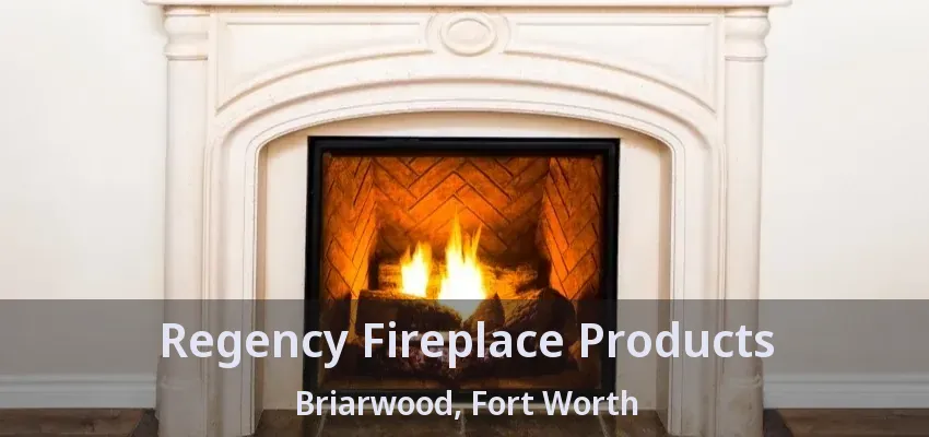 Regency Fireplace Products Briarwood, Fort Worth - TX