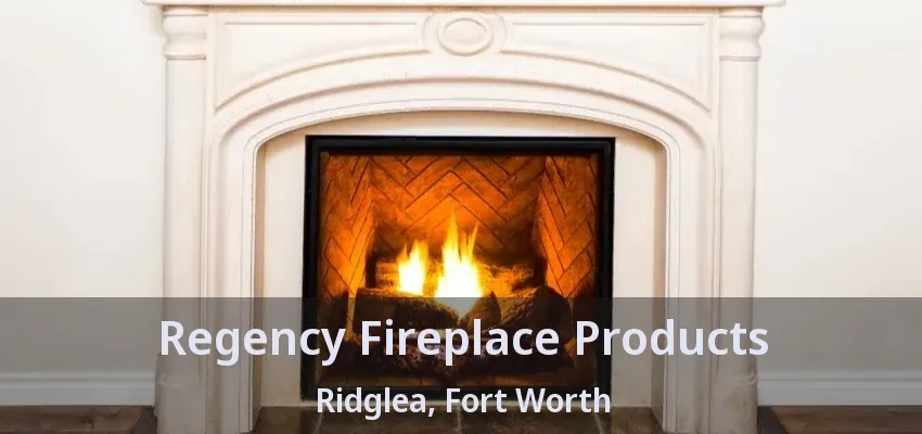 Regency Fireplace Products Ridglea, Fort Worth - TX