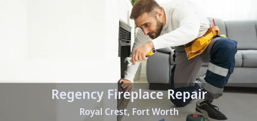Regency Fireplace Repair Royal Crest, Fort Worth - TX