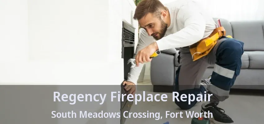 Regency Fireplace Repair South Meadows Crossing, Fort Worth - TX