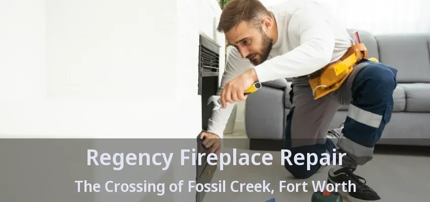 Regency Fireplace Repair The Crossing of Fossil Creek, Fort Worth - TX
