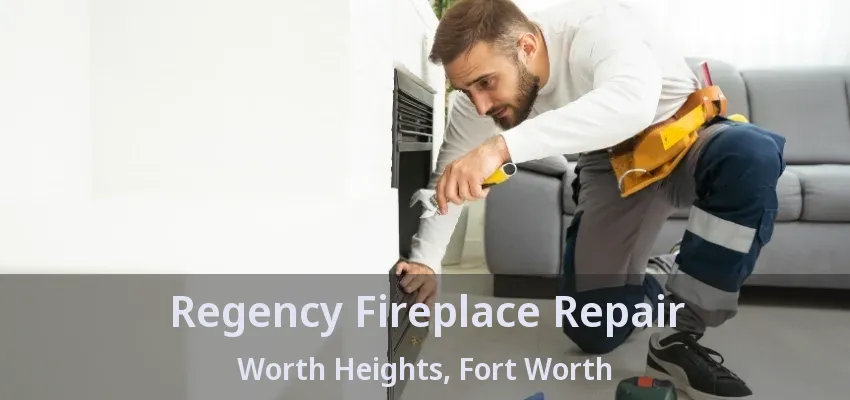 Regency Fireplace Repair Worth Heights, Fort Worth - TX