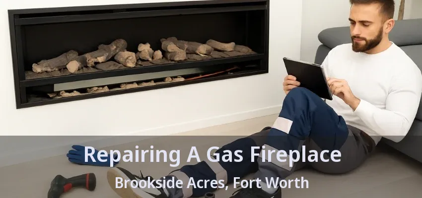 Repairing A Gas Fireplace Brookside Acres, Fort Worth - TX