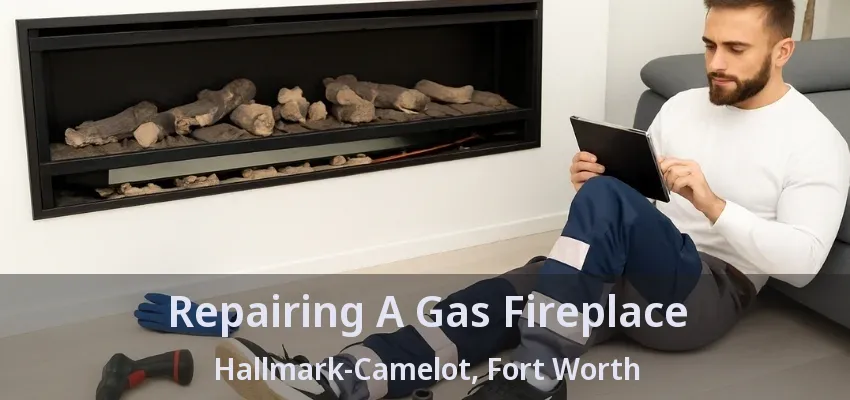 Repairing A Gas Fireplace Hallmark-Camelot, Fort Worth - TX