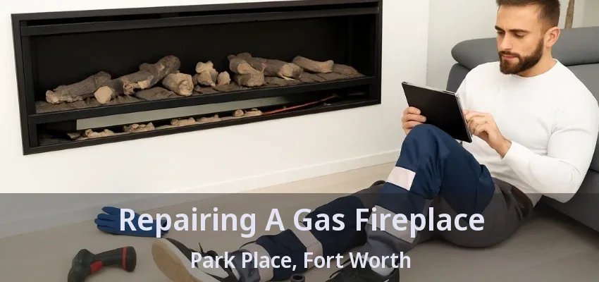 Repairing A Gas Fireplace Park Place, Fort Worth - TX